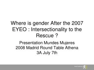 Where is gender After the 2007 EYEO : Intersectionality to the Rescue ?