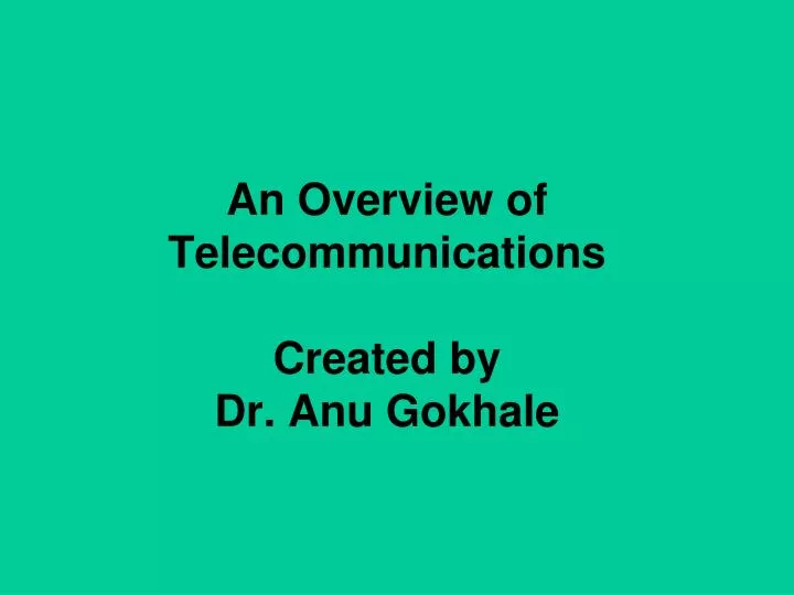 an overview of telecommunications created by dr anu gokhale