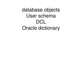 database objects User schema DCL Oracle dictionary