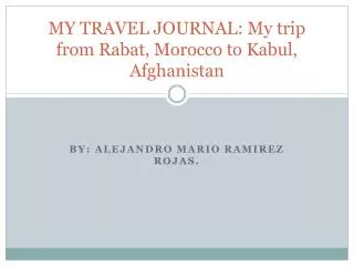 MY TRAVEL JOURNAL: My trip from Rabat, Morocco to Kabul, Afghanistan