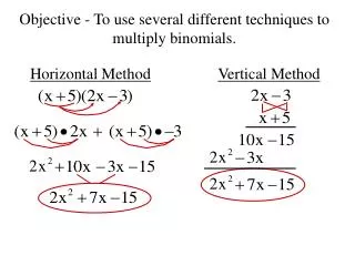 Objective - To use several different techniques to multiply binomials.