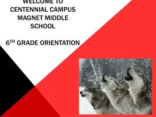 Welcome to Centennial Campus Magnet Middle School 6 th Grade Orientation