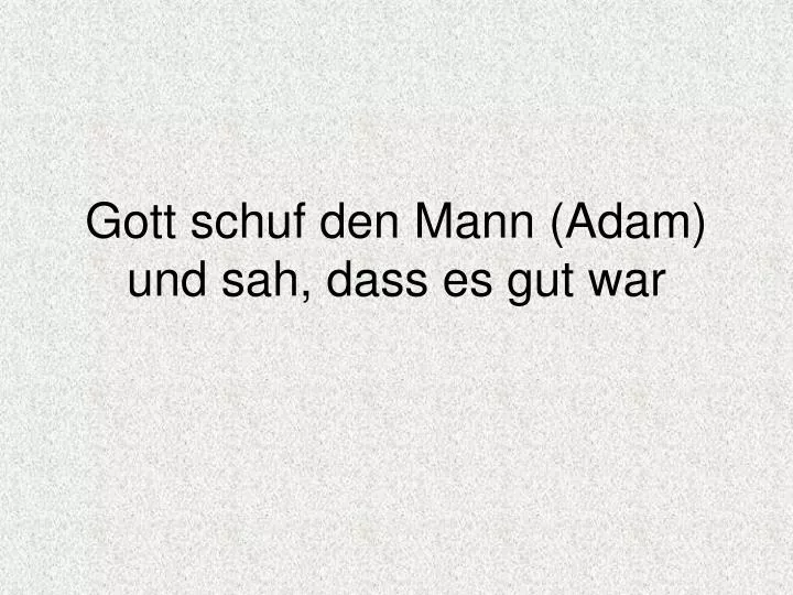 gott schuf den mann adam und sah dass es gut war