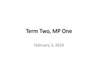 Term Two, MP One