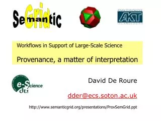 David De Roure dder@ecs.soton.ac.uk semanticgrid/presentations/ProvSemGrid