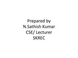 Prepared by N.Sathish Kumar CSE/ Lecturer SKREC