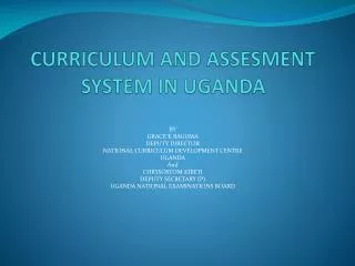 CURRICULUM AND ASSESMENT SYSTEM IN UGANDA