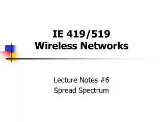 IE 419/519 Wireless Networks