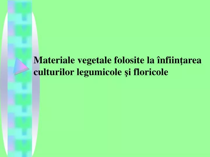 materiale vegetale folosite la nfiin area culturilor legumicole i floricole