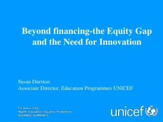 Susan Durston Associate Director, Education Programmes UNICEF