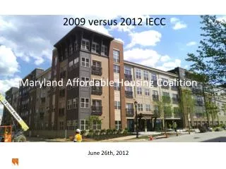 2009 versus 2012 IECC Maryland Affordable Housing Coalition June 26th, 2012