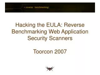 Hacking the EULA: Reverse Benchmarking Web Application Security Scanners Toorcon 2007