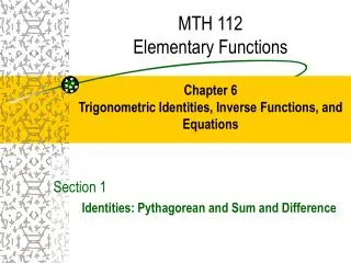 MTH 112 Elementary Functions Chapter 6 Trigonometric Identities, Inverse Functions, and Equations