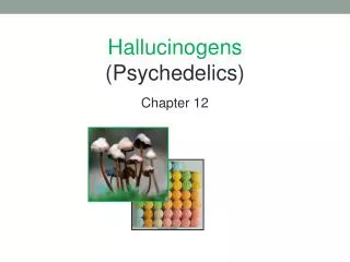 Hallucinogens (Psychedelics) Chapter 12
