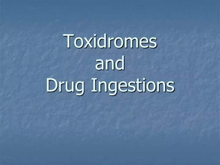 toxidromes and drug ingestions