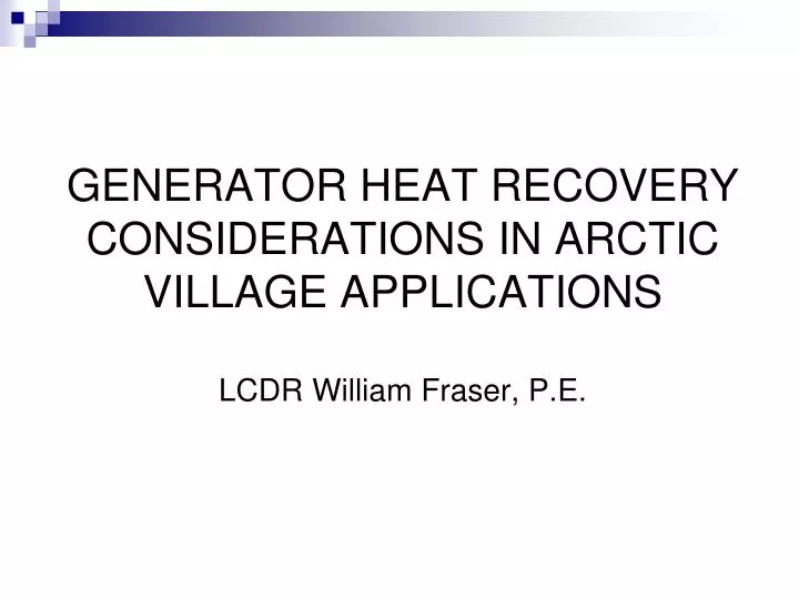 generator heat recovery considerations in arctic village applications lcdr william fraser p e