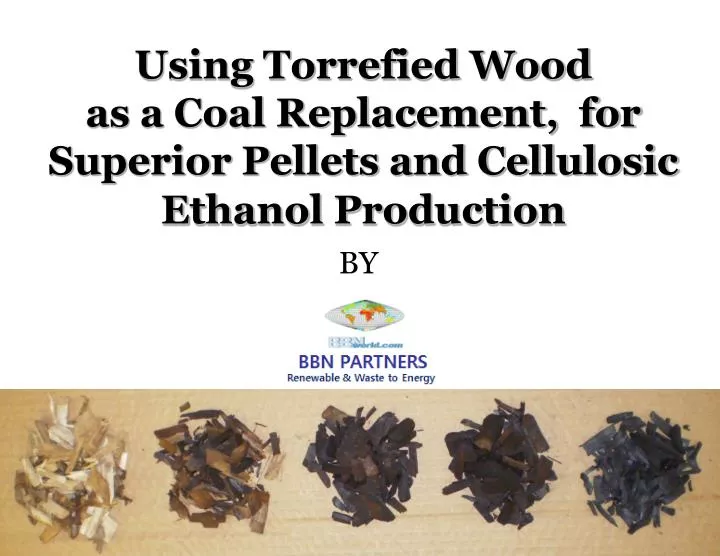 using torrefied wood as a coal replacement for superior pellets and cellulosic ethanol production