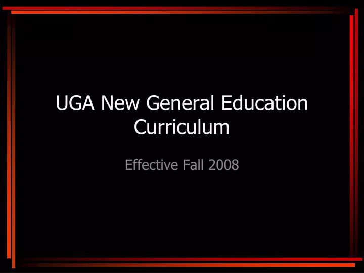 PPT - UGA New General Education Curriculum PowerPoint Presentation ...