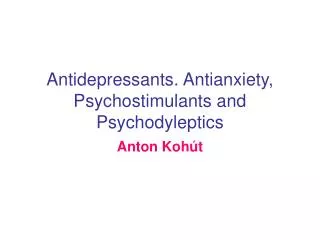 Antidepressants. Antianxiety, Psychostimulants and Psychodyleptics