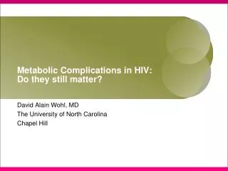 Metabolic Complications in HIV: Do they still matter?