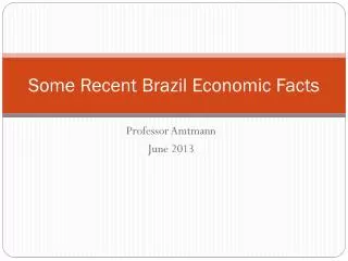Some Recent Brazil Economic Facts