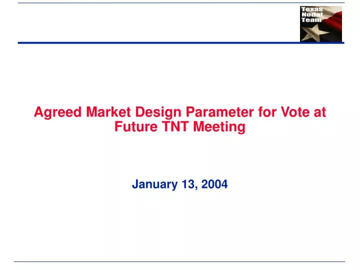 agreed market design parameter for vote at future tnt meeting january 13 2004