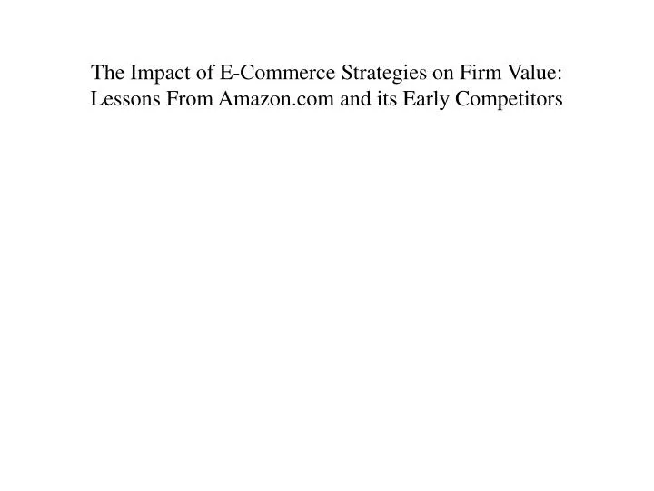 the impact of e commerce strategies on firm value lessons from amazon com and its early competitors
