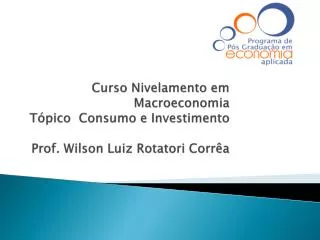 curso nivelamento em macroeconomia t pico consumo e investimento prof wilson luiz rotatori corr a