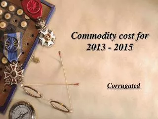 Commodity cost for 2013 - 2015