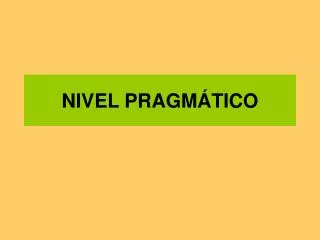 nivel pragm tico