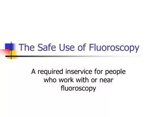 The Safe Use of Fluoroscopy