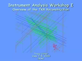 Instrument Analysis Workshop I Overview of the TKR Reconstruction