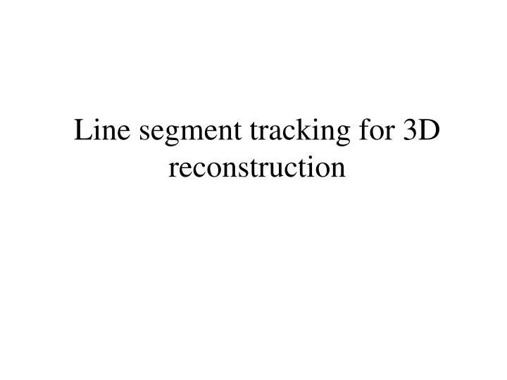 line segment tracking for 3d reconstruction