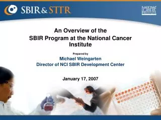 An Overview of the SBIR Program at the National Cancer Institute Prepared by Michael Weingarten