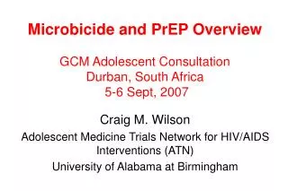 Microbicide and PrEP Overview GCM Adolescent Consultation Durban, South Africa 5-6 Sept, 2007