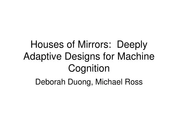 houses of mirrors deeply adaptive designs for machine cognition
