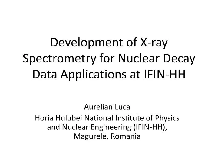 development of x ray spectrometry for nuclear decay data applications at ifin hh