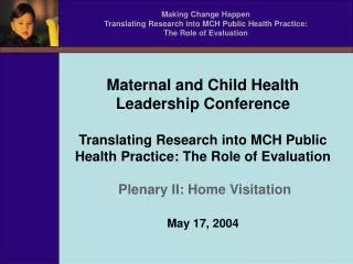 Making Change Happen Translating Research into MCH Public Health Practice: The Role of Evaluation