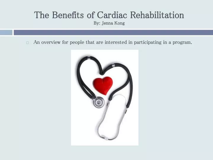 the benefits of cardiac rehabilitation by jenna kong