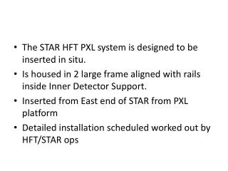 The STAR HFT PXL system is designed to be inserted in situ.