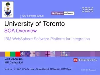 University of Toronto SOA Overview IBM WebSphere Software Platform for Integration