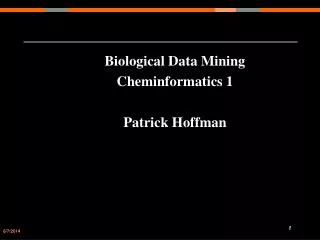 Biological Data Mining Cheminformatics 1 Patrick Hoffman