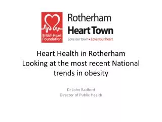 Heart Health in Rotherham Looking at the most recent National trends in obesity