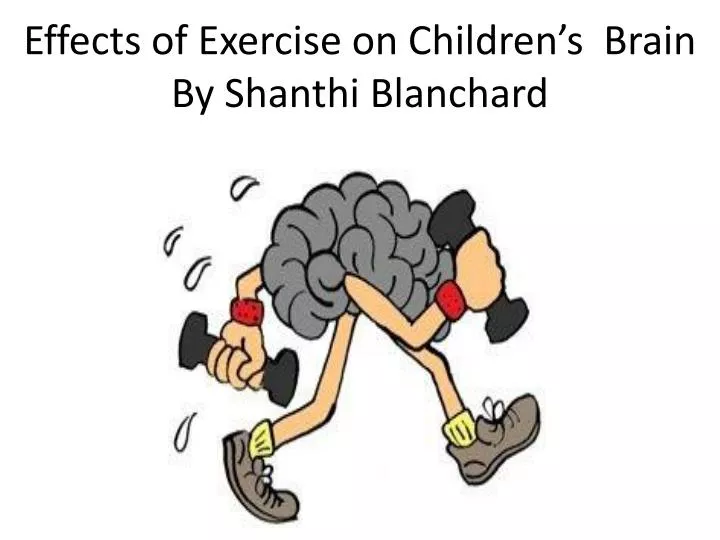 effects of exercise on children s brain by shanthi blanchard