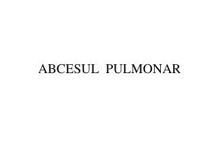 ABCESUL PULMONAR