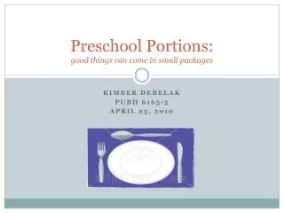 Preschool Portions: good things can come in small packages