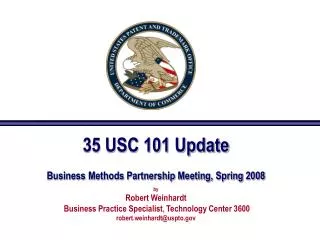 35 USC 101 Update Business Methods Partnership Meeting, Spring 2008 by Robert Weinhardt