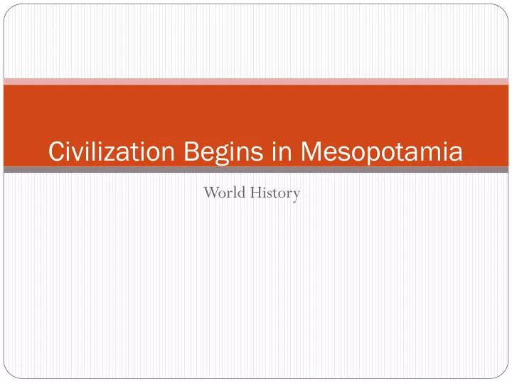 civilization begins in mesopotamia