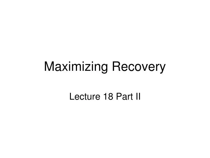 maximizing recovery
