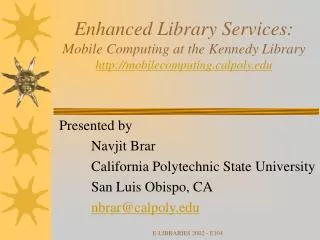 Presented by 	Navjit Brar 	California Polytechnic State University 	San Luis Obispo, CA